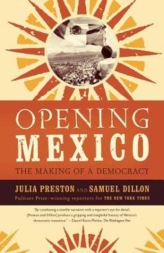 Coperta cărții 'Opening Mexico: The Making of a Democracy - Julia Preston'