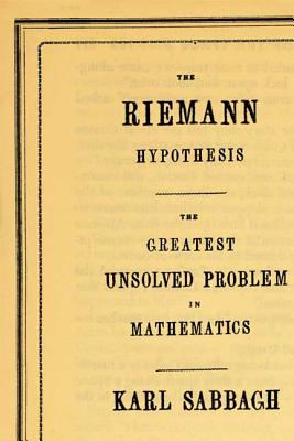 The Riemann Hypothesis: The Greatest Unsolved Problem in Mathematics - Karl Sabbagh