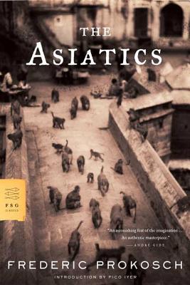 The Asiatics - Frederic Prokosch