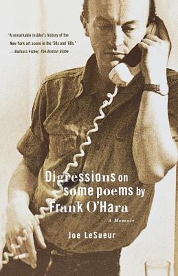 Digressions on Some Poems by Frank O'Hara: A Memoir - Joe Lesueur