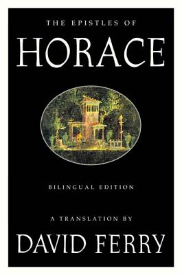 The Epistles of Horace (Bilingual Edition) - David Ferry