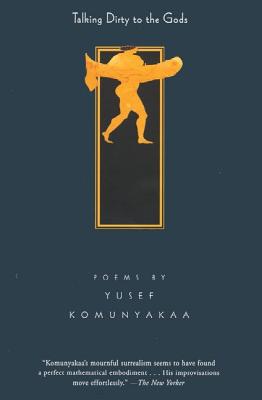 Talking Dirty to the Gods: Poems - Yusef Komunyakaa