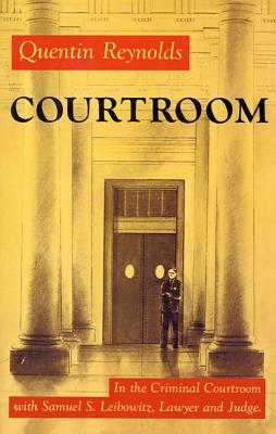 Courtroom: The Story of Samuel S. Leibowitz - Quentin Reynolds