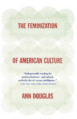The Feminization of American Culture - Ann Douglas