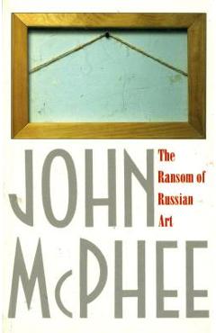 Coperta cărții 'The Ransom of Russian Art - John Mcphee'