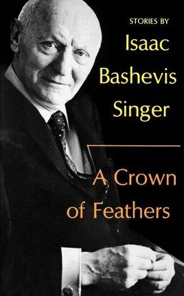 A Crown of Feathers - Isaac Bashevis Singer