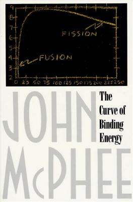 The Curve of Binding Energy: A Journey Into the Awesome and Alarming World of Theodore B. Taylor - John Mcphee