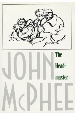 The Headmaster: Frank L. Boyden of Deerfield - John Mcphee