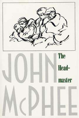 The Headmaster: Frank L. Boyden of Deerfield - John Mcphee