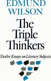 The Triple Thinkers: Twelve Essays on Literary Subjects - Edmund Wilson