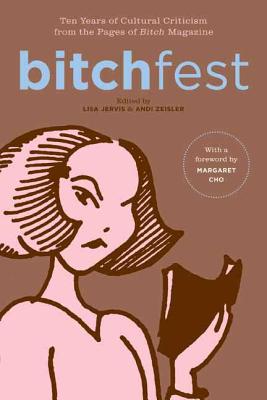 Bitchfest: Ten Years of Cultural Criticism from the Pages of Bitch Magazine - Lisa Jervis