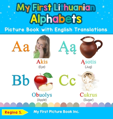 My First Lithuanian Alphabets Picture Book with English Translations: Bilingual Early Learning & Easy Teaching Lithuanian Books for Kids - Regina S