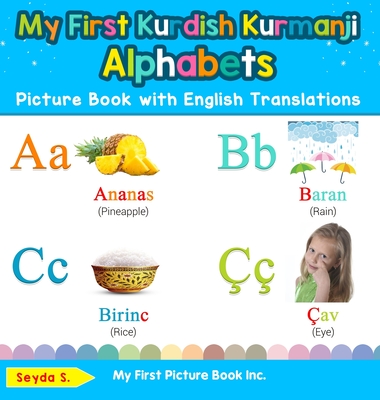 My First Kurdish Kurmanji Alphabets Picture Book with English Translations: Bilingual Early Learning & Easy Teaching Kurdish Kurmanji Books for Kids - Seyda S