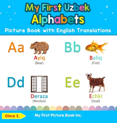 My First Uzbek Alphabets Picture Book with English Translations: Bilingual Early Learning & Easy Teaching Uzbek Books for Kids - Olma S
