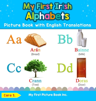 My First Irish Alphabets Picture Book with English Translations: Bilingual Early Learning & Easy Teaching Irish Books for Kids - Cara S