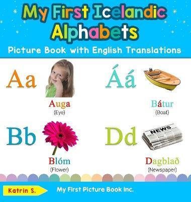My First Icelandic Alphabets Picture Book with English Translations: Bilingual Early Learning & Easy Teaching Icelandic Books for Kids - Katrin S