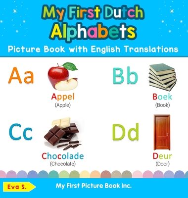 My First Dutch Alphabets Picture Book with English Translations: Bilingual Early Learning & Easy Teaching Dutch Books for Kids - Eva S