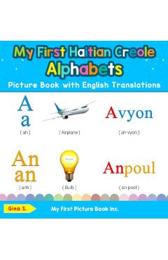 My First Haitian Creole Alphabets Picture Book with English Translations: Bilingual Early Learning & Easy Teaching Haitian Creole Books for Kids - Gina S