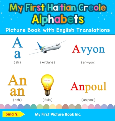 My First Haitian Creole Alphabets Picture Book with English Translations: Bilingual Early Learning & Easy Teaching Haitian Creole Books for Kids - Gina S