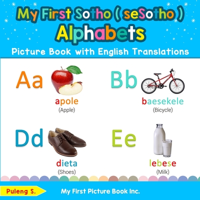 My First Sotho ( seSotho ) Alphabets Picture Book with English Translations: Bilingual Early Learning & Easy Teaching Sotho ( seSotho ) Books for Kids - Puleng S