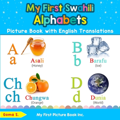 My First Swahili Alphabets Picture Book with English Translations: Bilingual Early Learning & Easy Teaching Swahili Books for Kids - Goma S