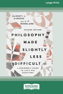 Coperta cărții 'Philosophy Made Slightly Less Difficult (2nd Edition): A Beginner's Guide to Life's Big Questions [16pt Large Print'
