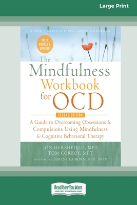 The Mindfulness Workbook for OCD: A Guide to Overcoming Obsessions and Compulsions Using Mindfulness and Cognitive Behavioral Therapy [16pt Large Prin - Jon Hershfield And Tom Corboy
