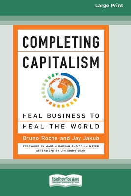 Completing Capitalism: Heal Business to Heal the World [16 Pt Large Print Edition] - Bruno Roche