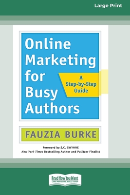 Online Marketing for Busy Authors: A Step-by-Step Guide [16 Pt Large Print Edition] - Fauzia Burke