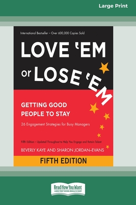 Love 'Em or Lose 'Em: Getting Good People to Stay (Fifth Edition) [16 Pt Large Print Edition] - Beverly Kaye