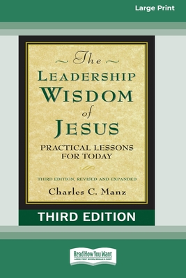 The Leadership Wisdom of Jesus: Practical Lessons for Today (Third Edition, Revised and Expanded) [Standard Large Print 16 Pt Edition] - Charles C. Manz