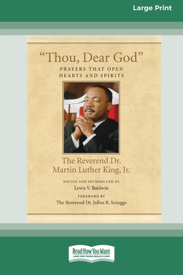 Thou, Dear God: Prayers that Open Hearts and Spirits (16pt Large Print Edition) - Martin Luther King