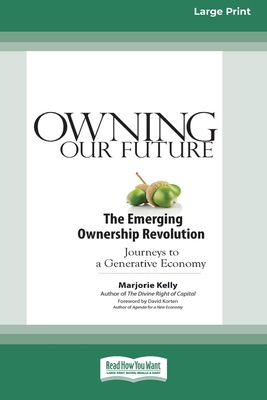 Owning Our Future: The Emerging Ownership Revolution (16pt Large Print Edition) - Marjorie Kelly
