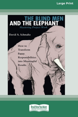 The Blind Men and the Elephant: Mastering Project Work (16pt Large Print Edition) - David Schmaltz