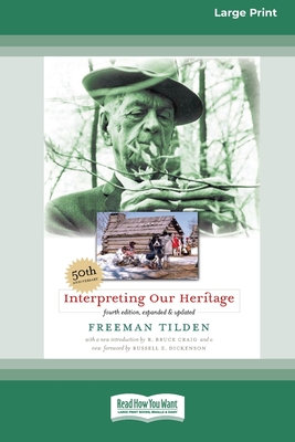 Interpreting Our Heritage: Fourth Edition [Standard Large Print 16 Pt Edition] - Freeman Tilden