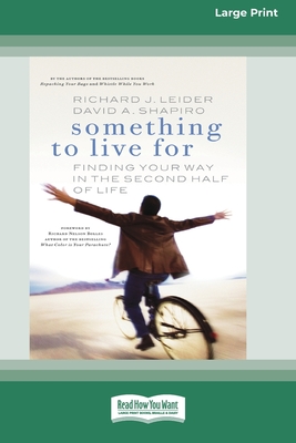 Something To Live For: Finding Your Way In The Second Half of Life (16pt Large Print Edition) - Richard J. Leider