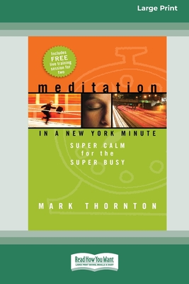 Meditation in a New York Minute: Super Calm For The Super Busy (16pt Large Print Edition) - Mark Thornton
