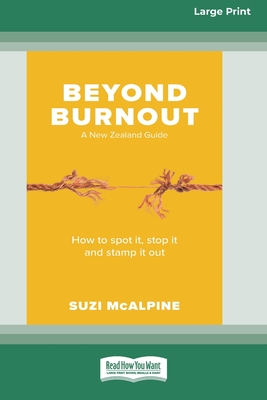 Coperta cărții 'Beyond Burnout: How to Spot It, Stop It and Stamp It Out [16pt Large Print Edition] - Suzi Mcalpine'