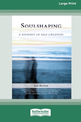SoulShaping: A Journey of Self-Creation (16pt Large Print Edition) - Jeff Brown