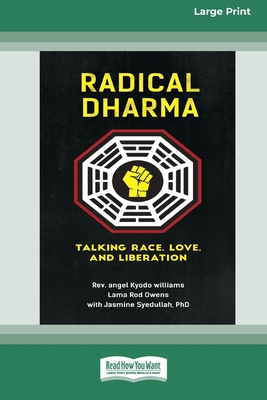 Radical Dharma: Talking Race, Love, and Liberation (16pt Large Print Edition) - Angel Kyodo Williams