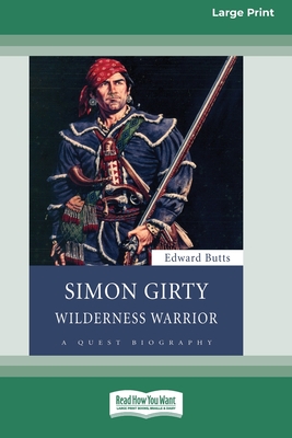 Simon Girty: Wilderness Warrior (16pt Large Print Edition) - Edward Butts