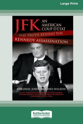 JFK - An American Coup: The Truth Behind the Kennedy Assassination (16pt Large Print Edition) - Colonel John Hughes-wilson