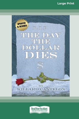 The Day the Dollar Dies (16pt Large Print Edition) - Willard Cantelon