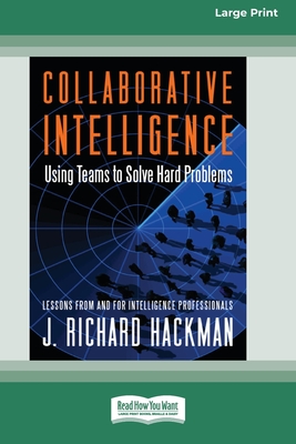 Collaborative Intelligence: Using Teams to Solve Hard Problems [Standard Large Print 16 Pt Edition] - J. Richard Hackman