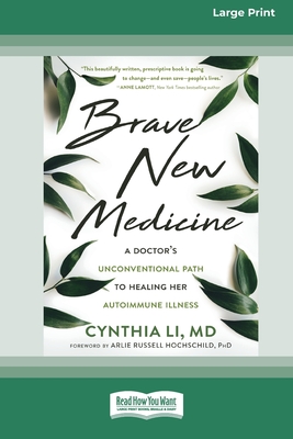 Brave New Medicine: A Doctor's Unconventional Path to Healing Her Autoimmune Illness (16pt Large Print Edition) - Cynthia Li