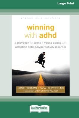 Winning with ADHD: A Playbook for Teens and Young Adults with Attention Deficit/Hyperactivity Disorder (16pt Large Print Edition) - Grace Friedman