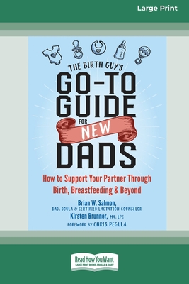 The Birth Guy's Go-To Guide for New Dads: How to Support Your Partner Through Birth, Breastfeeding, and Beyond (16pt Large Print Edition) - Brian W. Salmon