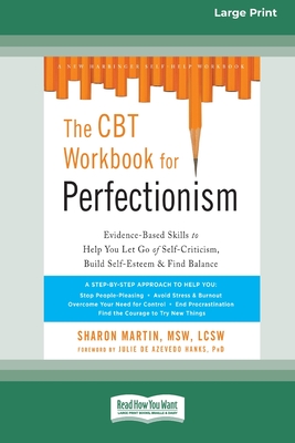 The CBT Workbook for Perfectionism: Evidence-Based Skills to Help You Let Go of Self-Criticism, Build Self-Esteem, and Find Balance (16pt Large Print - Sharon Martin