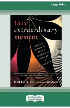 Coperta cărții 'This Extraordinary Moment: Moving Beyond the Mind to Embrace the Miracle of What Is (16pt Large Print Edition) - John'