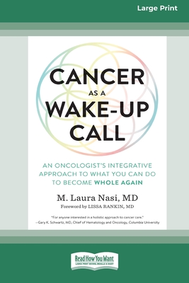 Cancer as a Wake-Up Call: An Oncologist's Integrative Approach to What You Can Do to Become Whole Again (16pt Large Print Edition) - M. Laura Nasi 